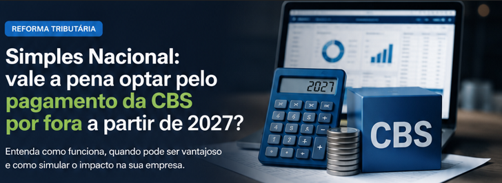Imagem de capa do artigo Simples Nacional: vale a pena optar pelo pagamento da CBS por fora em 2027?
